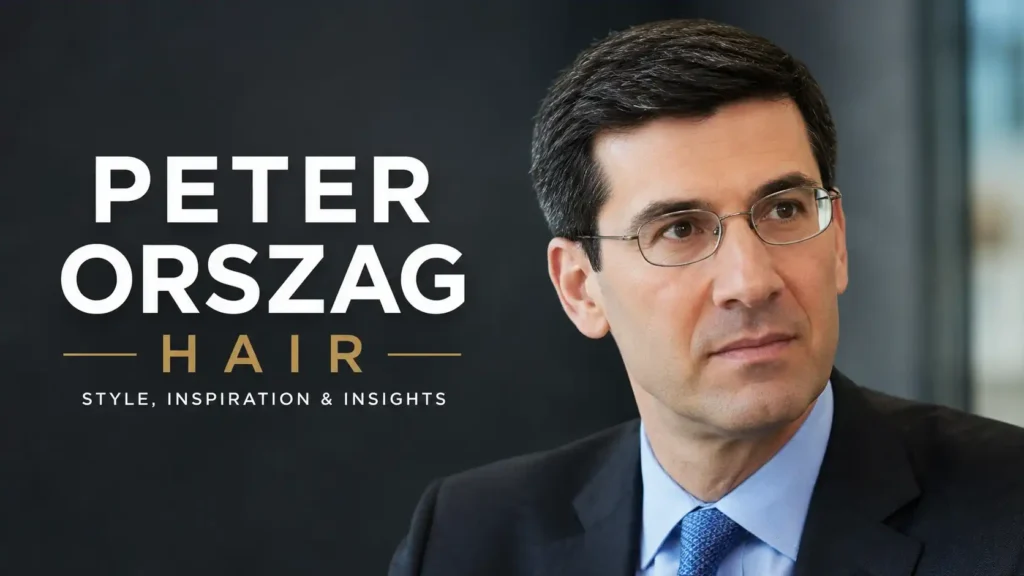 Peter Orszag Hair: The Complete Style Evolution of a Public Servant Turned Wall Street Leader